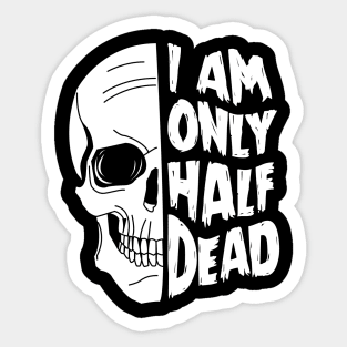 I Am Only Half Dead - Goth Skull Punk Design Sticker